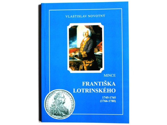 katalog kniha mince frantiska lotrinskeho 1745 1765 novotny 2003 frantisek lotrinsky penize